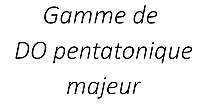 Gamme de DO pentatonique majeur