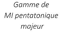 Gamme de MI pentatonique majeur