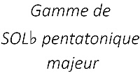 Gamme de SOL♭ pentatonique majeur