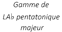 Gamme de LA♭ pentatonique majeur