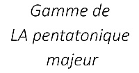 Gamme de LA pentatonique majeur
