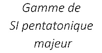 Gamme de SI pentatonique majeur
