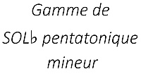 Gamme de SOL♭ pentatonique mineur