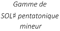 Gamme de SOL♯ pentatonique mineur