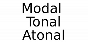 Modal, Tonal, Atonal