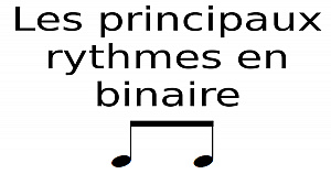 Les principaux rythmes en binaire