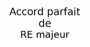Accord parfait de RÉ majeur