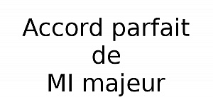 Accord parfait de MI majeur