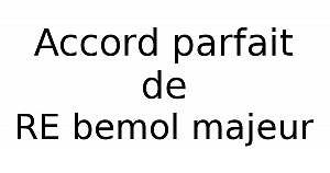 Accord parfait de RÉ bémol majeur