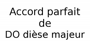 Accord parfait de DO dièse majeur