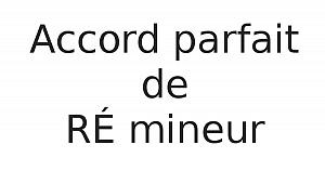 Accord parfait de RÉ mineur