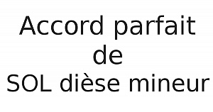 Accord parfait de SOL dièse mineur