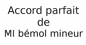 Accord parfait de MI bémol mineur