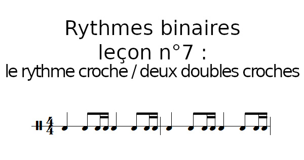 Rythmes binaires, leçon n°7 : le rythme croche / deux doubles croches