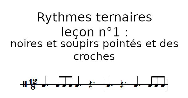 Rythmes ternaires, leçon n°1 : noires et soupirs pointés, trois croches