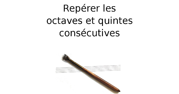 Repérer les octaves et quintes consécutives