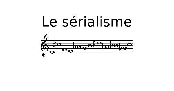 Le sérialisme, musique sérielle