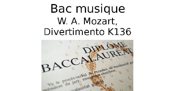 Wolfgang Amadeus Mozart, Divertimento K136 (Bac musique)