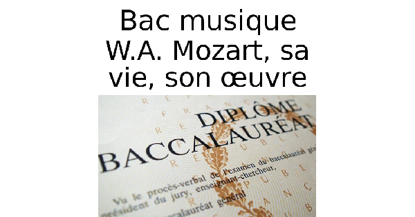 W.A. Mozart, sa vie, son œuvre