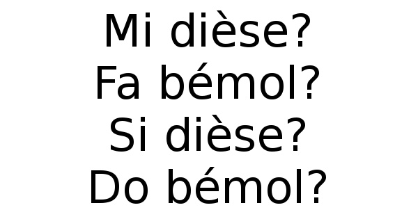 MI dièse, FA bémol, SI dièse et DO bémol?