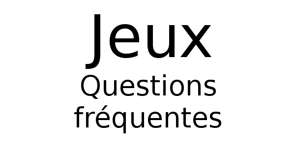 Questions au sujet des jeux de ce site