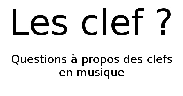 Questions à propos des clefs en musique