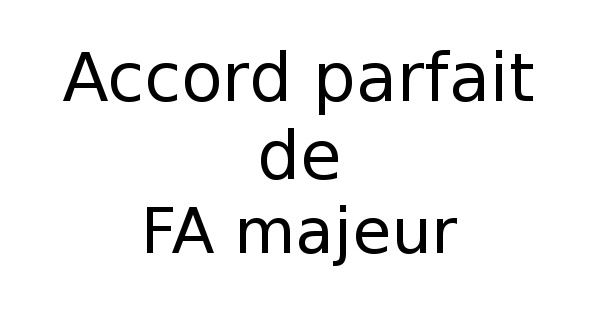 Accord parfait de FA majeur