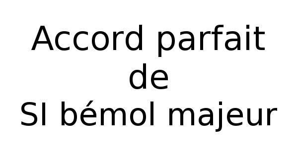 Accord parfait de SI bémol majeur