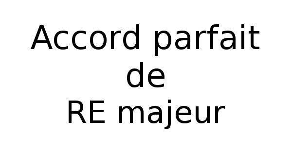 Accord parfait de RÉ majeur