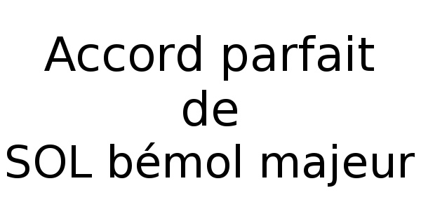 Accord parfait de SOL bémol majeur