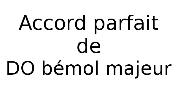Accord parfait de DO bémol majeur