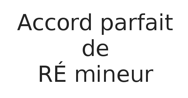 Accord parfait de RÉ mineur