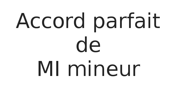 Accord parfait de MI mineur