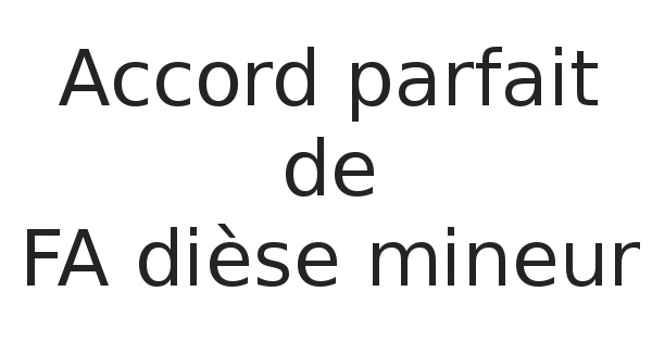 Accord parfait de FA dièse mineur