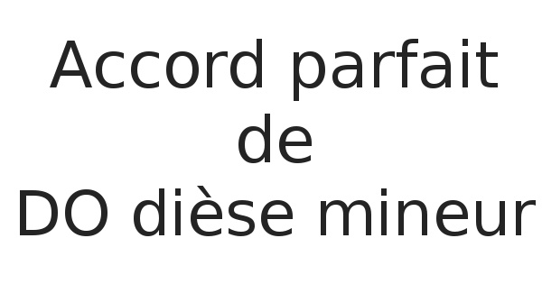 Accord parfait de DO dièse mineur