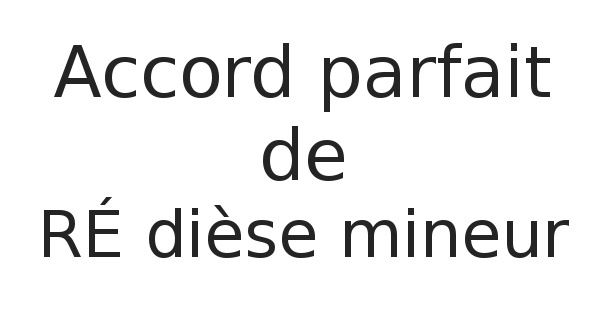 Accord parfait de RÉ dièse mineur