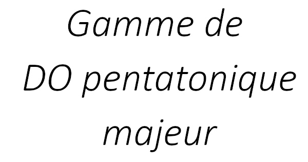 Gamme de DO pentatonique majeur