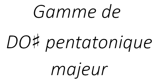 Gamme de DO♯ pentatonique majeur