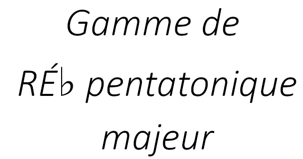 Gamme de RÉ♭ pentatonique majeur