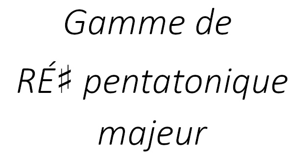 Gamme de RÉ♯ pentatonique majeur