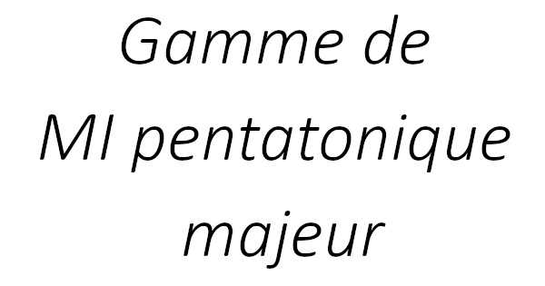 Gamme de MI pentatonique majeur
