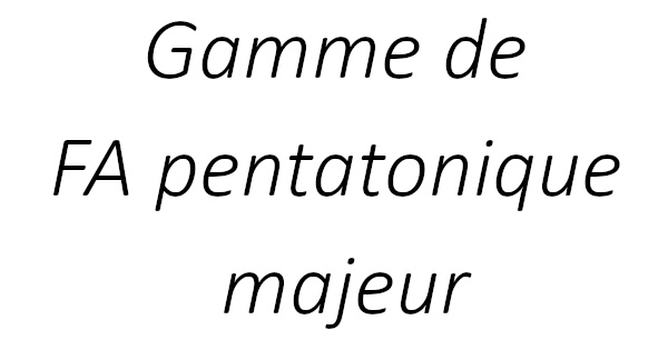 Gamme de FA pentatonique majeur
