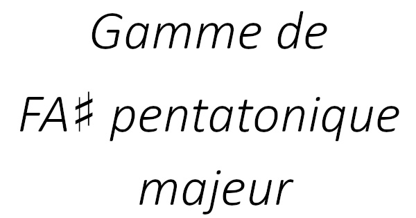 Gamme de FA♯ pentatonique majeur