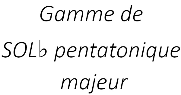 Gamme de SOL♭ pentatonique majeur