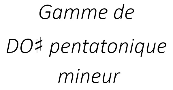 Gamme de DO♯ pentatonique mineur