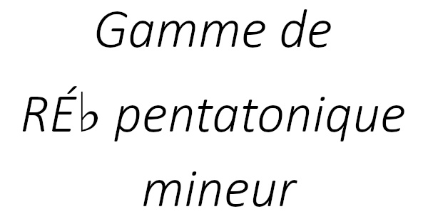 Gamme de RÉ♭ pentatonique mineur