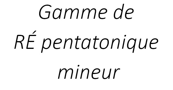 Gamme de RÉ pentatonique mineur