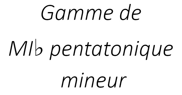 Gamme de MI♭ pentatonique mineur