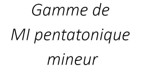Gamme de MI pentatonique mineur