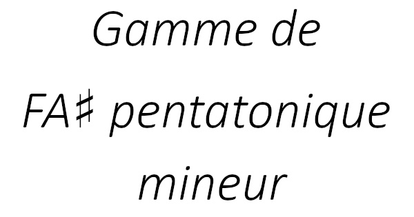 Gamme de FA♯ pentatonique mineur